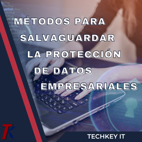 Métodos para Salvaguardar la Protección de Datos Empresariales